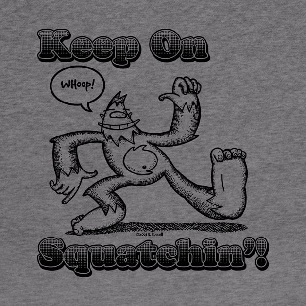 Keep On Squatchin'! by Rob's Stuff